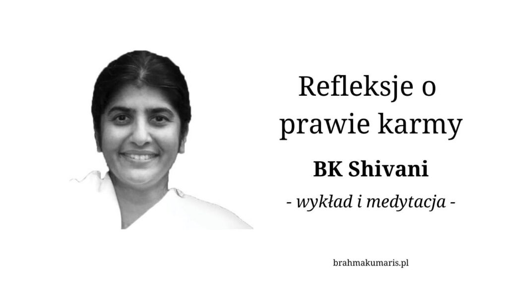 Refleksje o prawie karmy. BK Shivani Verma. Wykład i medytacja. Brahma Kumaris Gdańsk @ wydarzenie online